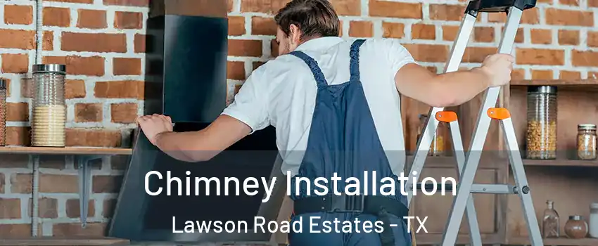 Chimney Installation Lawson Road Estates - TX