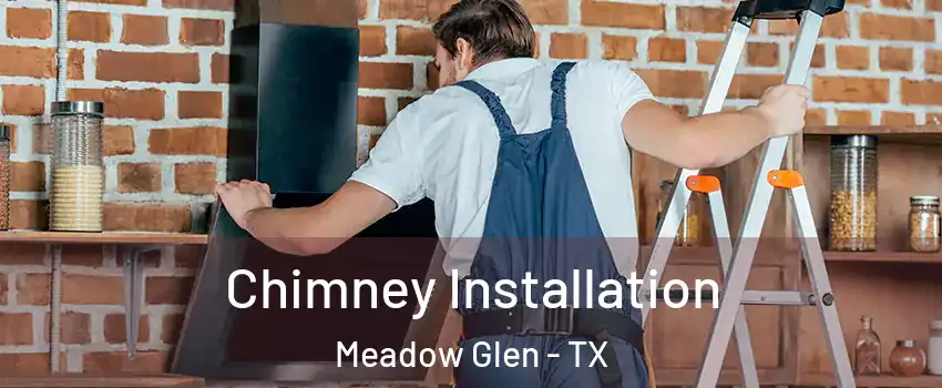 Chimney Installation Meadow Glen - TX