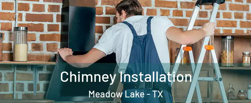 Chimney Installation Meadow Lake - TX
