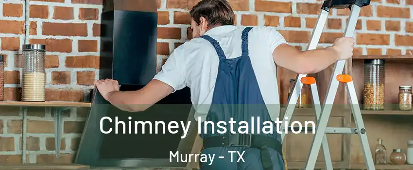 Chimney Installation Murray - TX