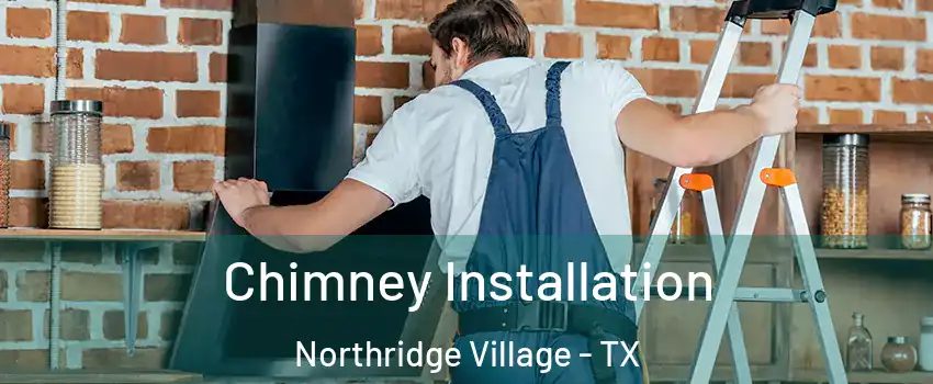 Chimney Installation Northridge Village - TX