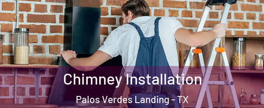Chimney Installation Palos Verdes Landing - TX