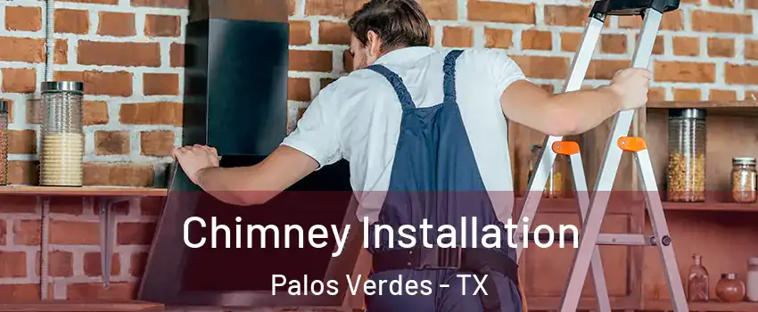 Chimney Installation Palos Verdes - TX
