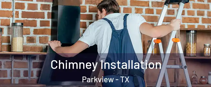Chimney Installation Parkview - TX