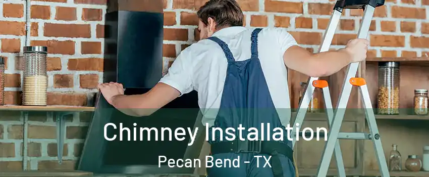 Chimney Installation Pecan Bend - TX