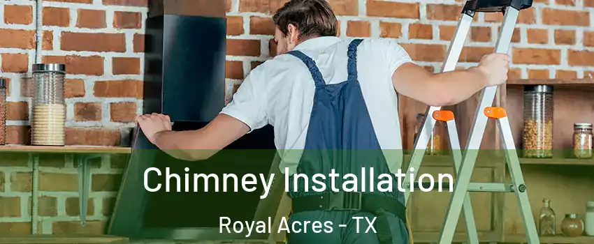 Chimney Installation Royal Acres - TX