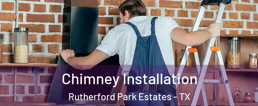 Chimney Installation Rutherford Park Estates - TX