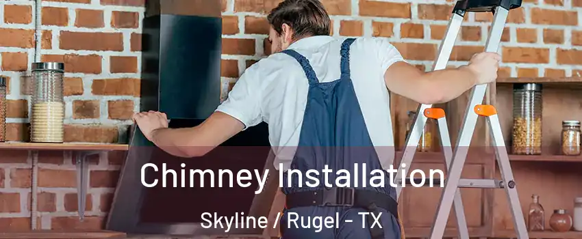 Chimney Installation Skyline / Rugel - TX