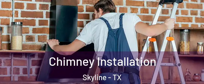 Chimney Installation Skyline - TX