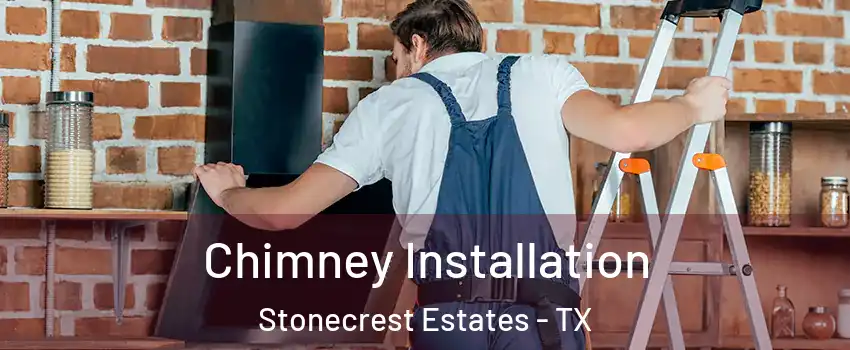 Chimney Installation Stonecrest Estates - TX