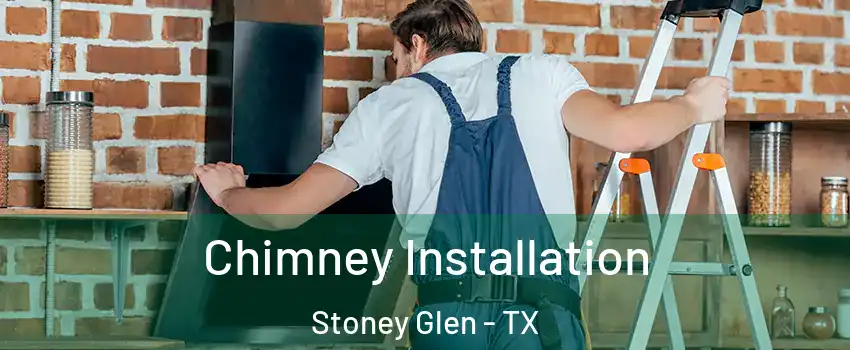 Chimney Installation Stoney Glen - TX