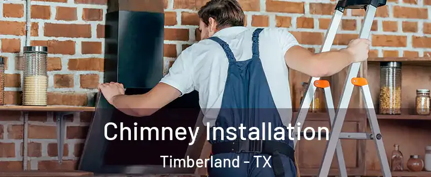 Chimney Installation Timberland - TX