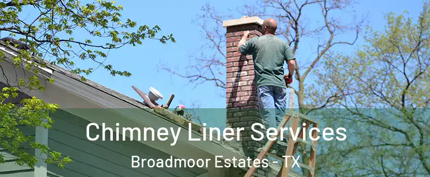 Chimney Liner Services Broadmoor Estates - TX