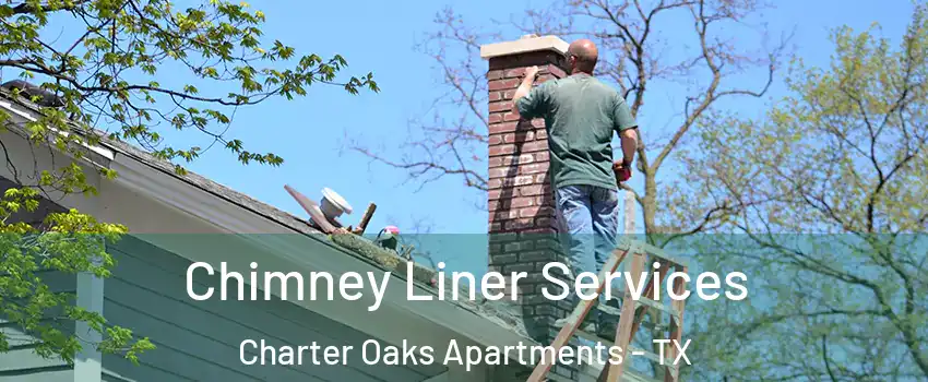 Chimney Liner Services Charter Oaks Apartments - TX