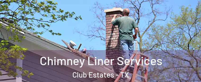 Chimney Liner Services Club Estates - TX