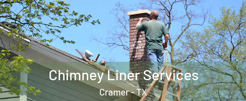 Chimney Liner Services Cramer - TX