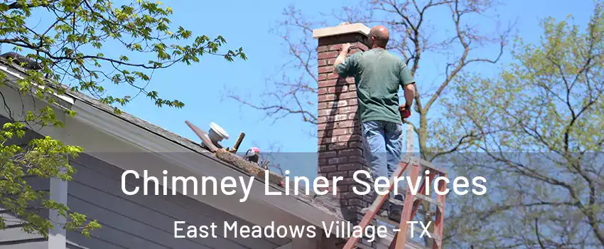 Chimney Liner Services East Meadows Village - TX