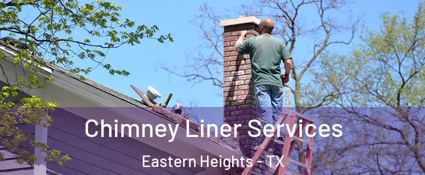 Chimney Liner Services Eastern Heights - TX