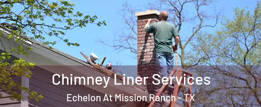 Chimney Liner Services Echelon At Mission Ranch - TX