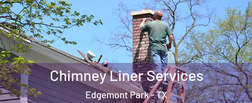 Chimney Liner Services Edgemont Park - TX