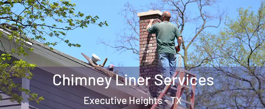 Chimney Liner Services Executive Heights - TX