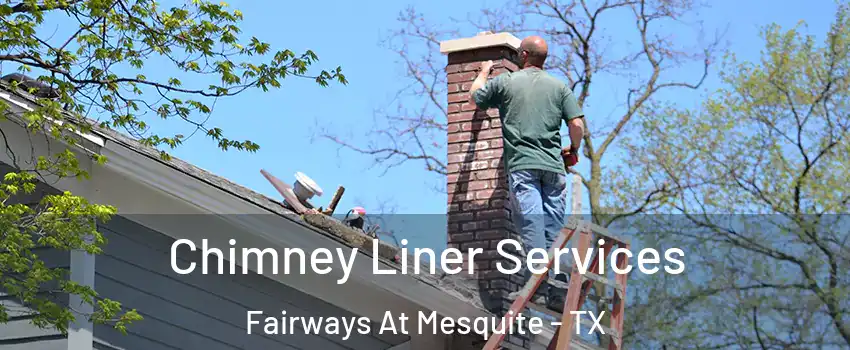 Chimney Liner Services Fairways At Mesquite - TX