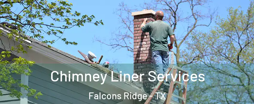 Chimney Liner Services Falcons Ridge - TX