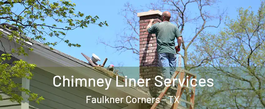 Chimney Liner Services Faulkner Corners - TX
