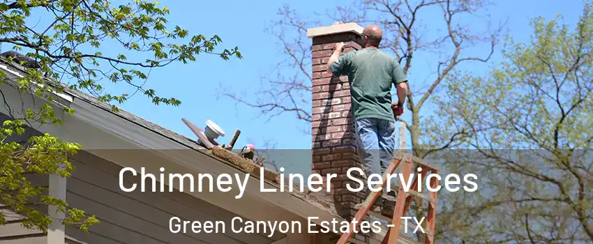 Chimney Liner Services Green Canyon Estates - TX