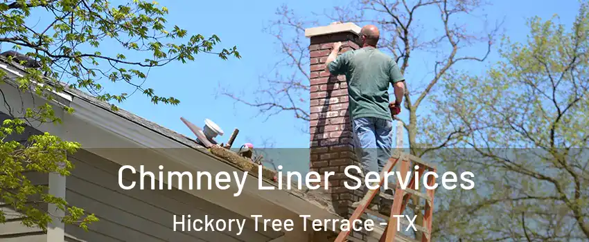 Chimney Liner Services Hickory Tree Terrace - TX