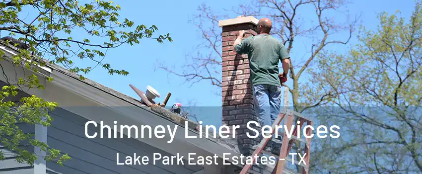 Chimney Liner Services Lake Park East Estates - TX