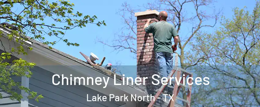 Chimney Liner Services Lake Park North - TX