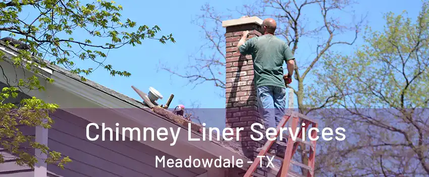 Chimney Liner Services Meadowdale - TX