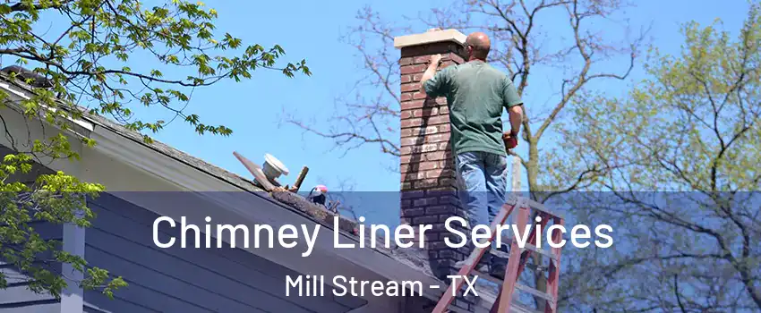 Chimney Liner Services Mill Stream - TX