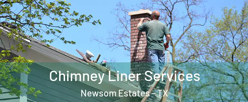 Chimney Liner Services Newsom Estates - TX