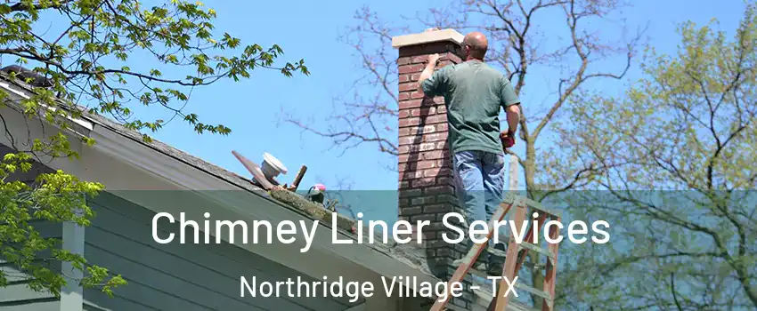 Chimney Liner Services Northridge Village - TX