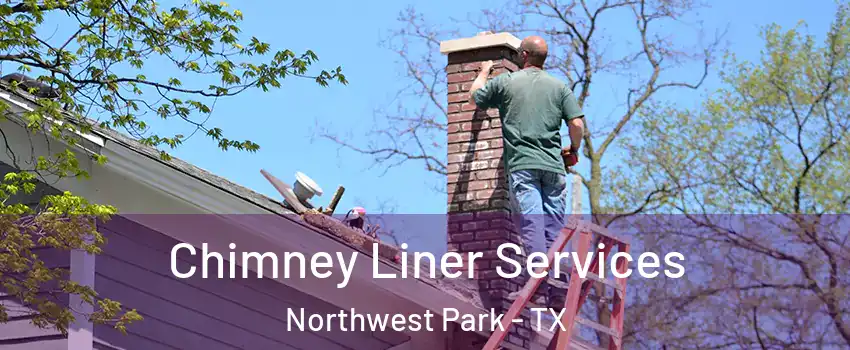 Chimney Liner Services Northwest Park - TX