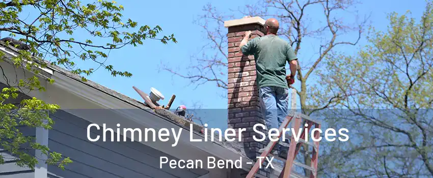 Chimney Liner Services Pecan Bend - TX