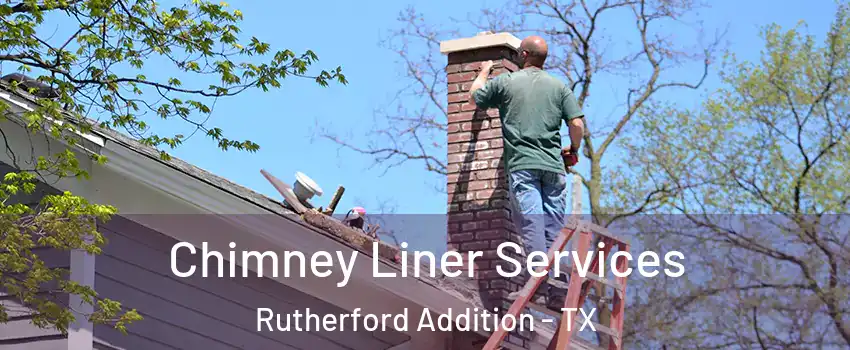 Chimney Liner Services Rutherford Addition - TX