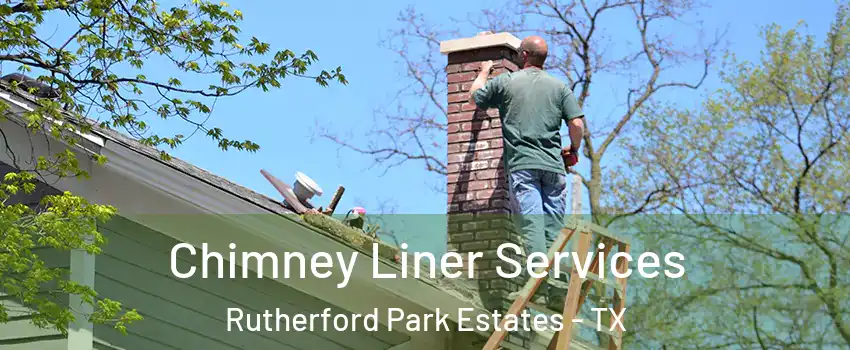 Chimney Liner Services Rutherford Park Estates - TX