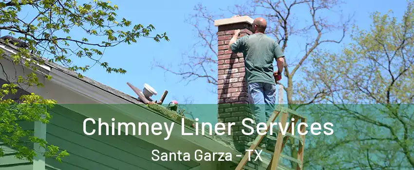 Chimney Liner Services Santa Garza - TX