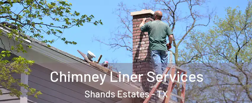 Chimney Liner Services Shands Estates - TX
