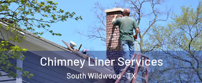Chimney Liner Services South Wildwood - TX
