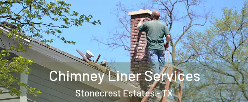 Chimney Liner Services Stonecrest Estates - TX