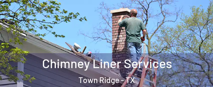 Chimney Liner Services Town Ridge - TX