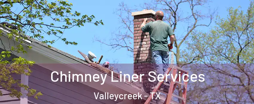 Chimney Liner Services Valleycreek - TX