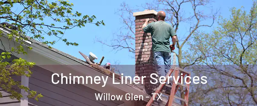 Chimney Liner Services Willow Glen - TX