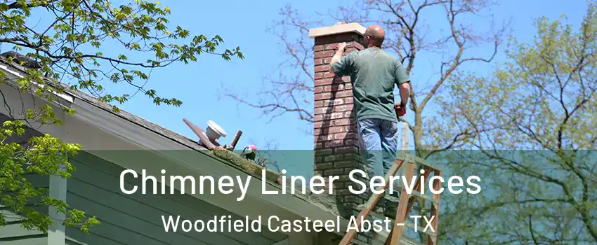 Chimney Liner Services Woodfield Casteel Abst - TX