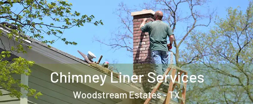 Chimney Liner Services Woodstream Estates - TX