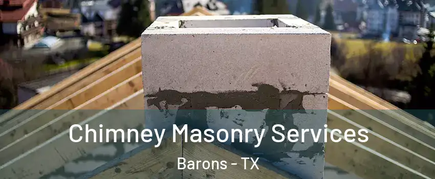 Chimney Masonry Services Barons - TX